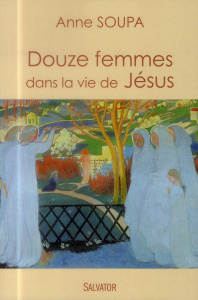 Les douze femmes dans la vie de Jésus - Soupa, Anne