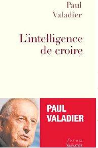 L'INTELLIGENCE DE CROIRE - VALADIER, PAUL