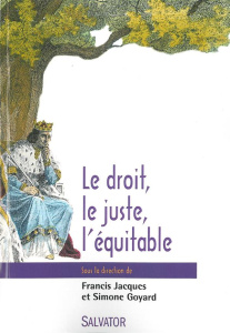 LE DROIT, LE JUSTE ET L'EQUITABLE - JACQUES, FRANCIS & G