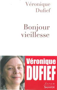 BONJOUR VIEILLESSE - DUFIEF, VERONIQUE