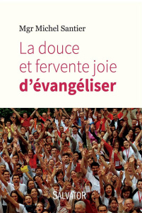 LA DOUCE ET FERVENTE JOIE D'EVANGELISER - SANTIER, MICHEL MGR