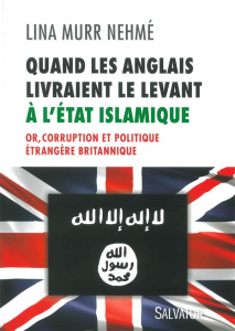 QUAND LES ANGLAIS LIVRAIENT L'IRAK ET LE LEVANT A L'ETAT ISLAMIQUE - MURR NEHME, LINA
