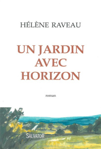 UN JARDIN AVEC HORIZON - RAVEAU, HELENE