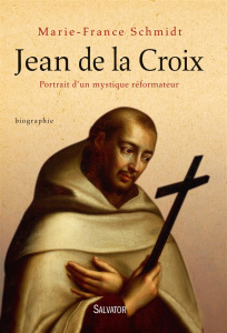 Jean de la Croix. Portrait d'un mystique réformateur - Schmidt Marie-France