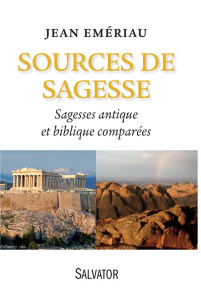 SOURCES DE SAGESSE : SAGESSE ANTIQUE ET BIBLIQUE COMPAREES - EMERIAU, JEAN