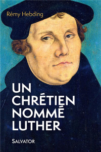 Un chrétien nommé Luther - Hebding Rémy