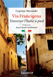 Via Francigena - Traverser l'Italie à pied - Mycinski Cyprien