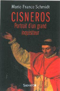 Le grand inquisiteur. Cisneros - Schmidt Marie-France