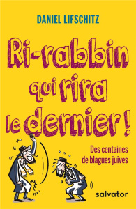 Ri-rabbin qui rira le dernier ! / Des centaines de blagues juives - Lifschitz Daniel