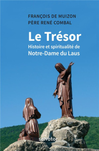 LE TRESOR - HISTOIRE ET SPIRITUALITE DE NOTRE-DAME DU LAUS - DE MUIZON, FRANCOIS