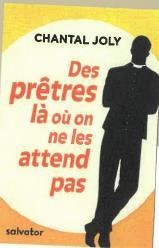 DES PRETRES LA OU ON NE LES ATTEND PAS - JOLY, CHANTAL