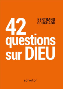 42 questions sur Dieu. 3e édition revue et corrigée - Souchard Bertrand ; Barbarin Philippe