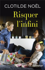 Risquer l'infini - Noel Clotilde