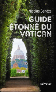 GUIDE ETONNE DU VATICAN - SENEZE, NICOLAS