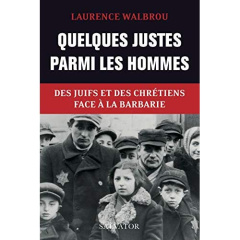 Quelques Justes parmi les hommes. Des Juifs et des chrétiens face à la barbarie - Walbrou Laurence ; Haddad Philippe