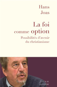 La foi comme option. Possibilités d'avenir du christianisme - Joas Hans ; Tétaz Jean-Marc