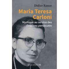 MARIA TERESA CARLONI - MYSTIQUE AU SERVICE DES CHRETIENS PERSECUTES - RANCE DIDIER