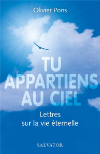 Tu appartiens au ciel. Lettres sur la vie éternelle - Pons Olivier ; Breynaert Vincent