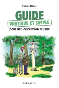 Guide pratique simple pour une orientation réussie - Dégez Victoire ; Cochet Solveig