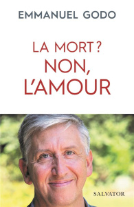 La mort ? Non, l'amour - Godo Emmanuel