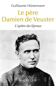 Le père Damien de Veuster. L'apôtre des lépreux - Hünermann Guillaume ; Grandclaudon Marcel
