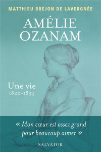 Amélie Ozanam. Une vie (1820-1894) - Brejon de Lavergnée Matthieu