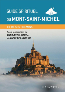 Guide spirituel du Mont-Saint-Michel et de ses chemins - Humery Marie-Eve ; La Brosse Gaële de