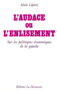 L'audace ou l'enlisement sur les politiques économiques de la gauche - Lipietz Alain