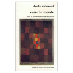 Cuire le monde. Rite et pensée dans l'Inde ancienne - Malamoud Charles