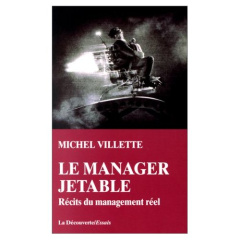 Le manager jetable. Récits du management réel - Villette Michel