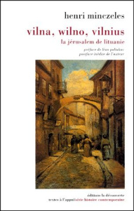 Vilna, wilno, vilnius. La Jérusalem de Lituanie - Minczeles Henri