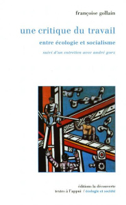 UNE CRITIQUE DU TRAVAIL. Entre écologie et socialisme - Gollain Françoise