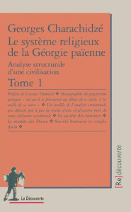 Le système religieux de la Géorgie païenne. Analyse structurale d'une civilisation - Charachidzé Georges