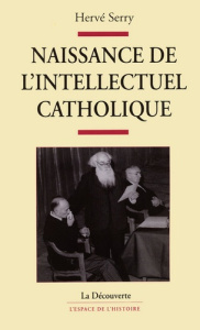 Naissance de l'intellectuel catholique - Serry Hervé
