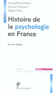 Histoire de la psychologie en France. XIXe-XXe siècles - Ohayon Annick ; Carroy Jacqueline ; Plas Régine