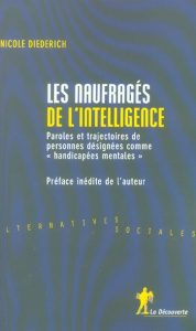 Les naufragés de l'intelligence. Paroles et trajectoires de personnes désignées comme "handicapées m - Diederich Nicole