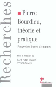 Pierre Bourdieu, théorie et pratique. Perspectives franco-allemandes - Sintomer Yves ; Müller Hans-Peter ; Colliot-Thélèn