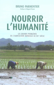 Nourrir l'humanité. Les grands problèmes de l'agriculture mondiale au XXIe siècle - Parmentier Bruno ; Pisani Edgard