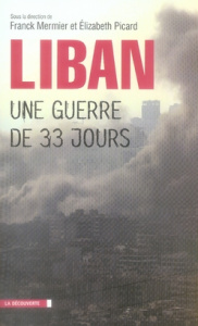 Le Liban, une guerre de trente-trois jours - Mermier Franck ; Picard Elizabeth