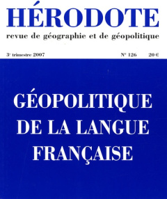 Hérodote N° 126, 3e trimestre 2007 : Géopolitique de la langue française - Giblin Béatrice ; North Xavier ; Lacoste Yves ; Ma