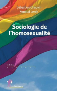 Sociologie de l'homosexualité - Chauvin Sébastien ; Lerch Arnaud