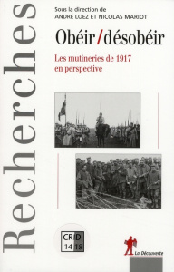 Obéir/désobéir. Les Mutineries de 1917 en perspective - Loez André ; Mariot Nicolas