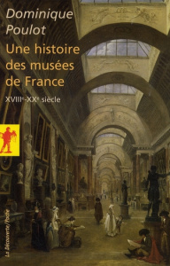 Une histoire des musées de France. XVIIIe-XXe - Poulot Dominique