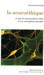 La neuroéthique. Ce que les neurosciences font à nos conceptions morales - Baertschi Bernard
