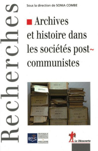 Archives et histoire dans les sociétés postcommunistes - Combe Sonia