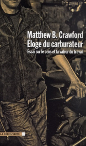 Eloge du carburateur. Essai sur le sens et la valeur du travail - Crawford Matthew-B ; Saint-Upéry Marc