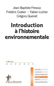 Introduction à l'histoire de l'environnement - Fressoz Jean-Baptiste ; Graber Frédéric ; Locher F