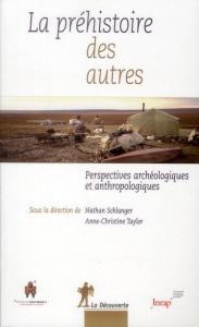 La préhistoire des autres. Perspectives archéologiques et anthropologiques - Schlanger Nathan ; Taylor Anne-Christine