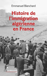 Histoire de l'immigration algérienne en France - Blanchard Emmanuel