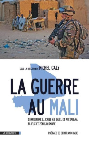 La guerre au Mali. Comprendre la crise au Sahel et au Sahara : enjeux et zones d?ombre - Galy Michel ; Badie Bertrand